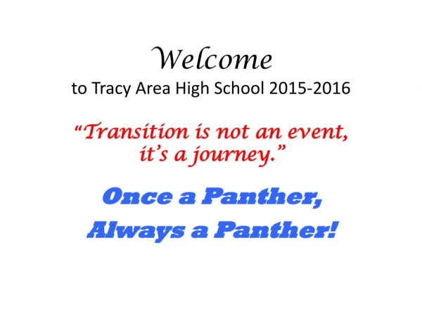 Welcome to Tracy Area High School 2015-2016 “ Transition is not an event, it’s a journey.”