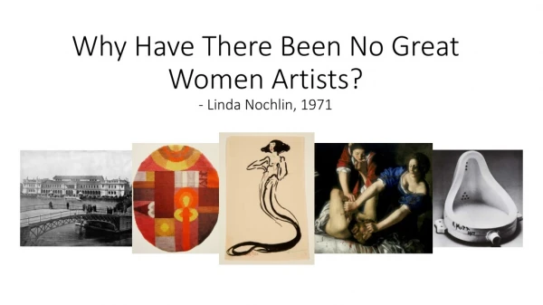 Why Have There Been No Great Women Artists? - Linda Nochlin , 1971