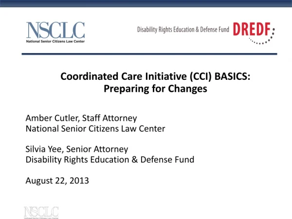 Coordinated Care Initiative (CCI) BASICS: Preparing for Changes Amber Cutler, Staff Attorney
