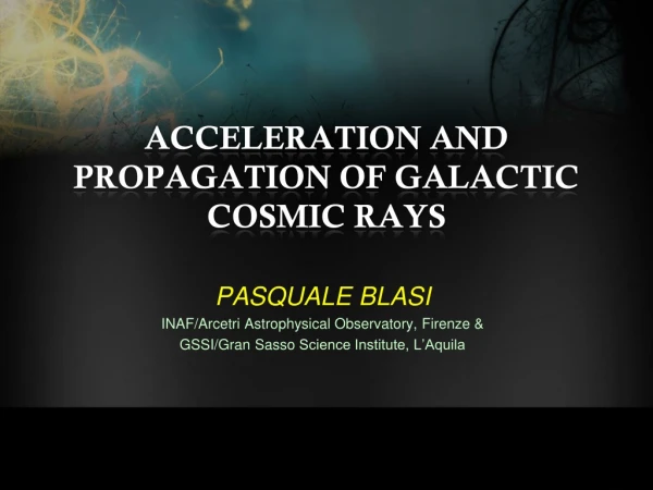 ACCELERATION AND PROPAGATION OF GALACTIC COSMIC RAYS