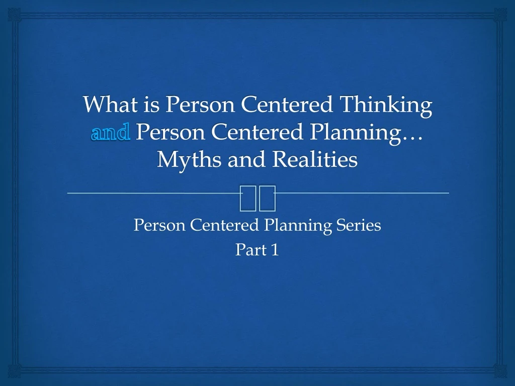 what is person centered thinking and person centered planning myths and realities