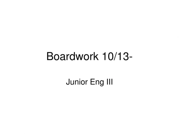 Boardwork 10/13-