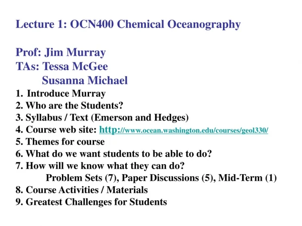 Lecture 1: OCN400 Chemical Oceanography Prof: Jim Murray TAs: Tessa McGee