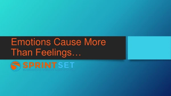 Emotions Cause More Than Feelings…