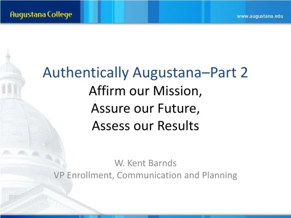 Authentically Augustana–Part 2 Affirm our Mission, Assure our Future, Assess our Results