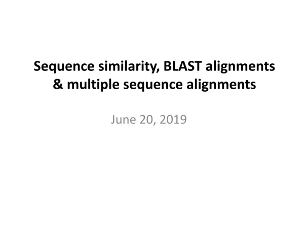 Sequence similarity, BLAST alignments &amp; multiple sequence alignments