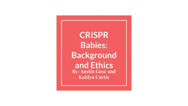 CRISPR Babies: Background and Ethics