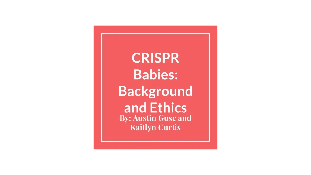 crispr babies background and ethics
