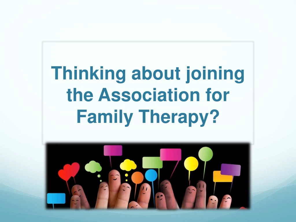 thinking about joining the association for family therapy