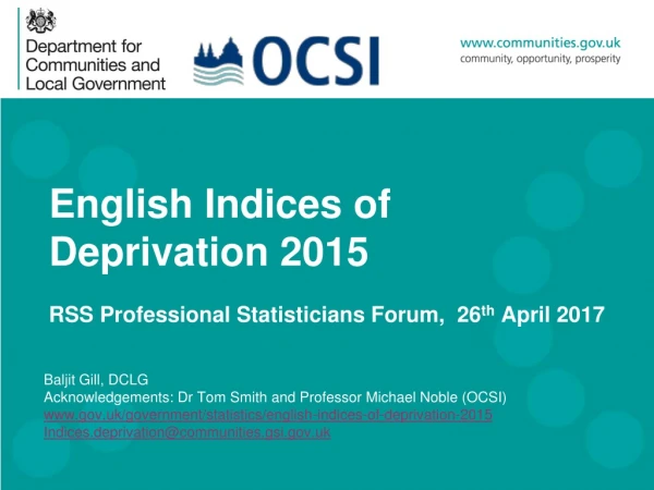 English Indices of Deprivation 2015 RSS Professional Statisticians Forum, 26 th April 2017