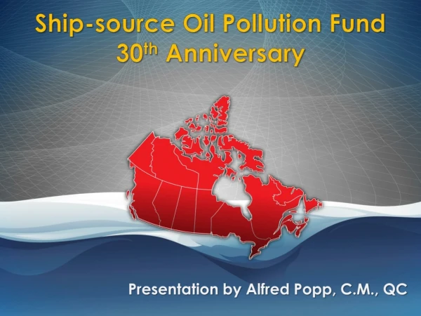 Ship-source Oil Pollution Fund 30 th Anniversary