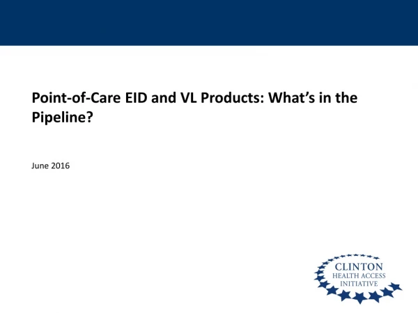 Point-of-Care EID and VL Products: What’s in the Pipeline? June 2016