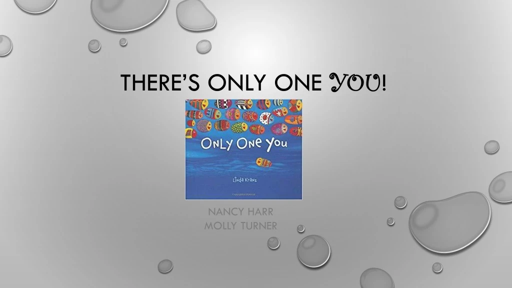 there s only one you