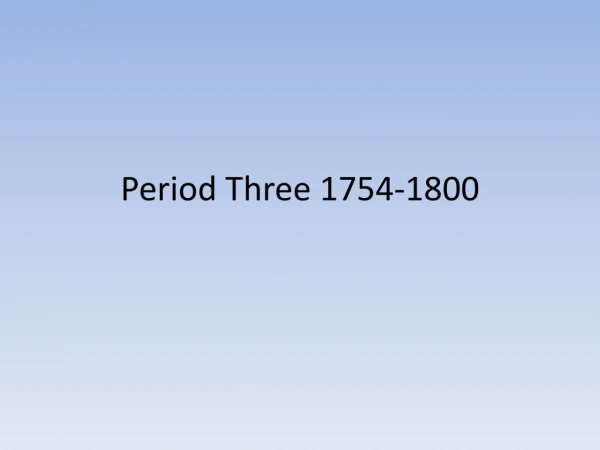 Period Three 1754-1800
