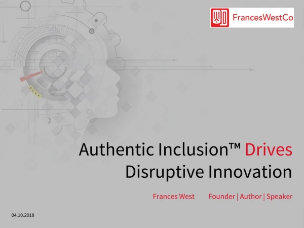 Authentic Inclusion™ Drives Disruptive Innovation