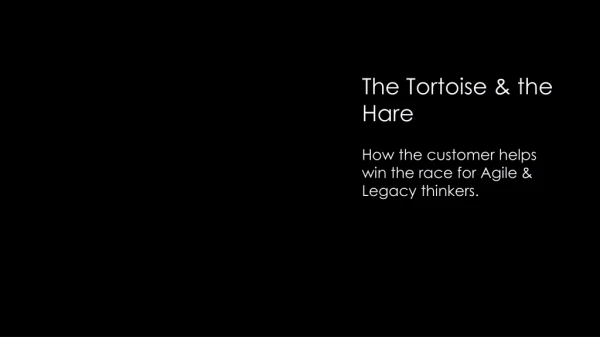 How the customer helps win the race for Agile &amp; Legacy thinkers.