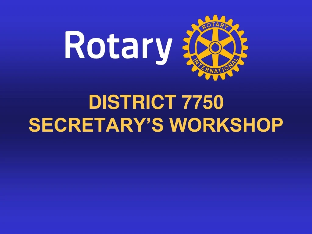 district 7750 secretary s workshop