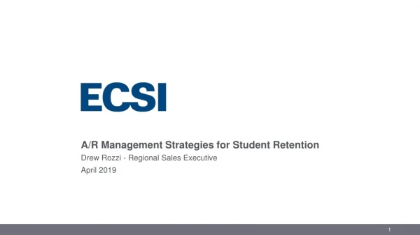A/R Management Strategies for Student Retention Drew Rozzi - Regional Sales Executive April 2019