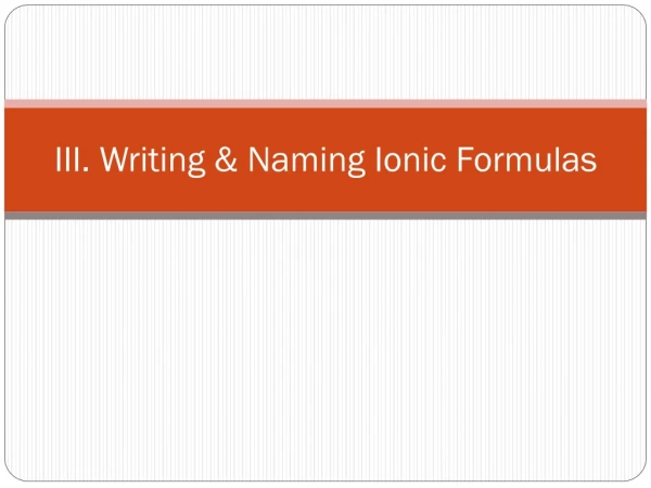 III. Writing &amp; Naming Ionic Formulas