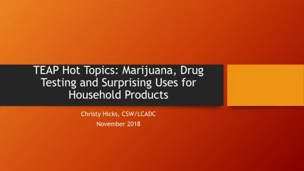 TEAP Hot Topics: Marijuana, Drug Testing and Surprising Uses for Household Products