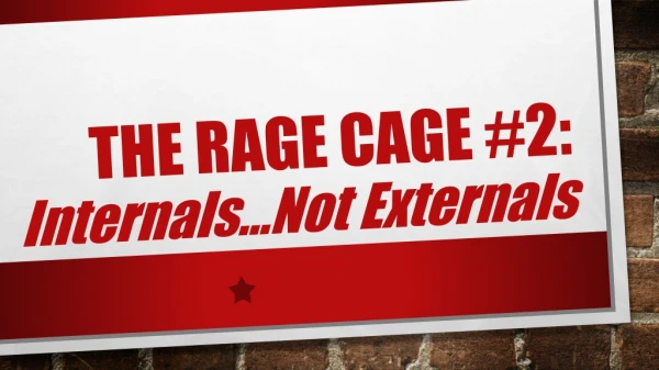 The rage cage #2: Internals…Not Externals