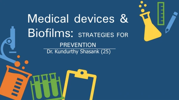 Medical devices &amp; Biofilms: STRATEGIES FOR PREVENTION