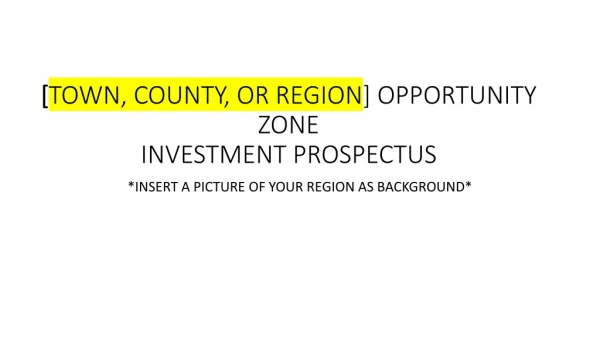 [ TOWN, COUNTY, OR REGION ] OPPORTUNITY ZONE INVESTMENT PROSPECTUS