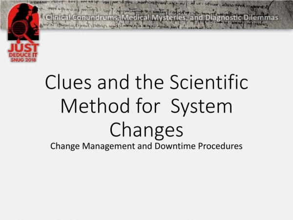 Clues and the Scientific Method for System Changes