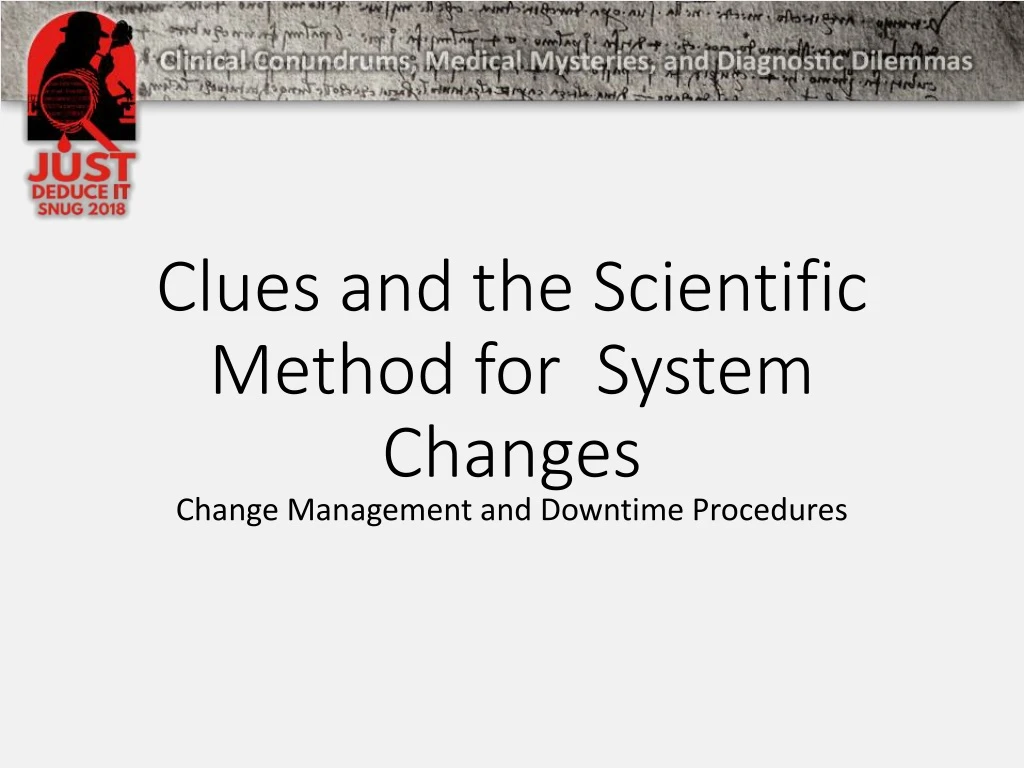 clues and the scientific method for system changes