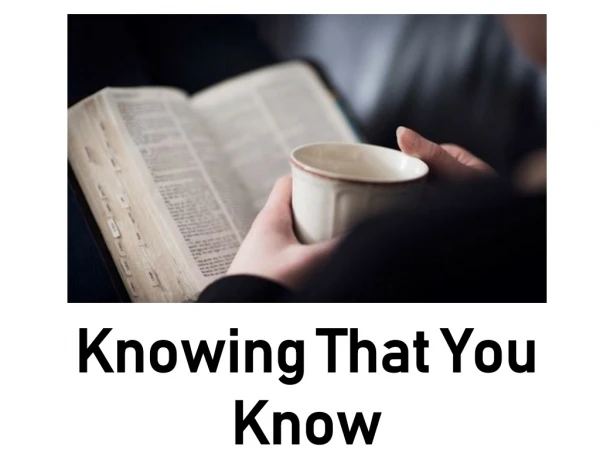 Knowing That You Know The earthly facts about eternal life