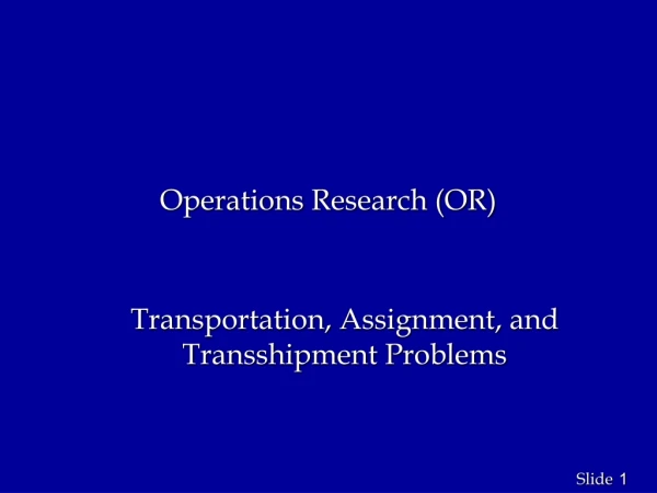 Operations Research (OR) Transportation, Assignment, and Transshipment Problems