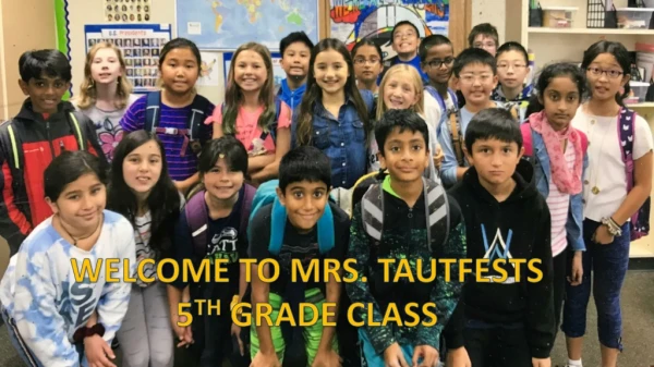 WELCOME TO MRS. TAUTFESTS 5 TH GRADE CLASS