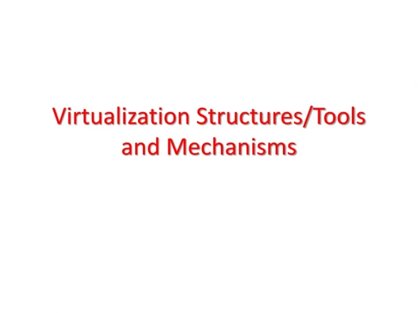 Virtualization Structures/Tools and Mechanisms