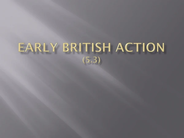Early British Action (5.3)