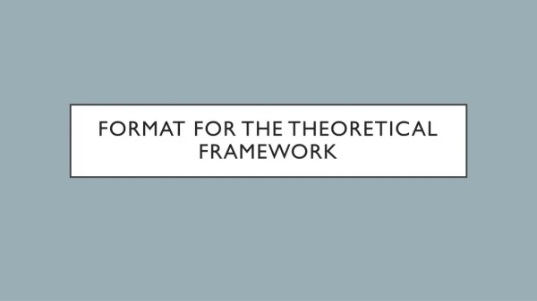 FORMAT FOR THE THEORETICAL FRAMEWORK