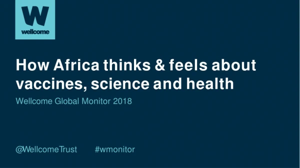 How Africa thinks &amp; feels about vaccines, science and health Wellcome Global Monitor 2018