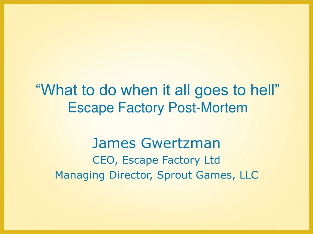 what to do when it all goes to hell escape factory post mortem