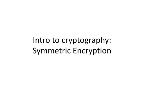 Intro to cryptography: Symmetric Encryption