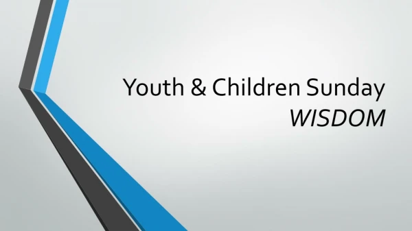 Youth &amp; Children Sunday WISDOM