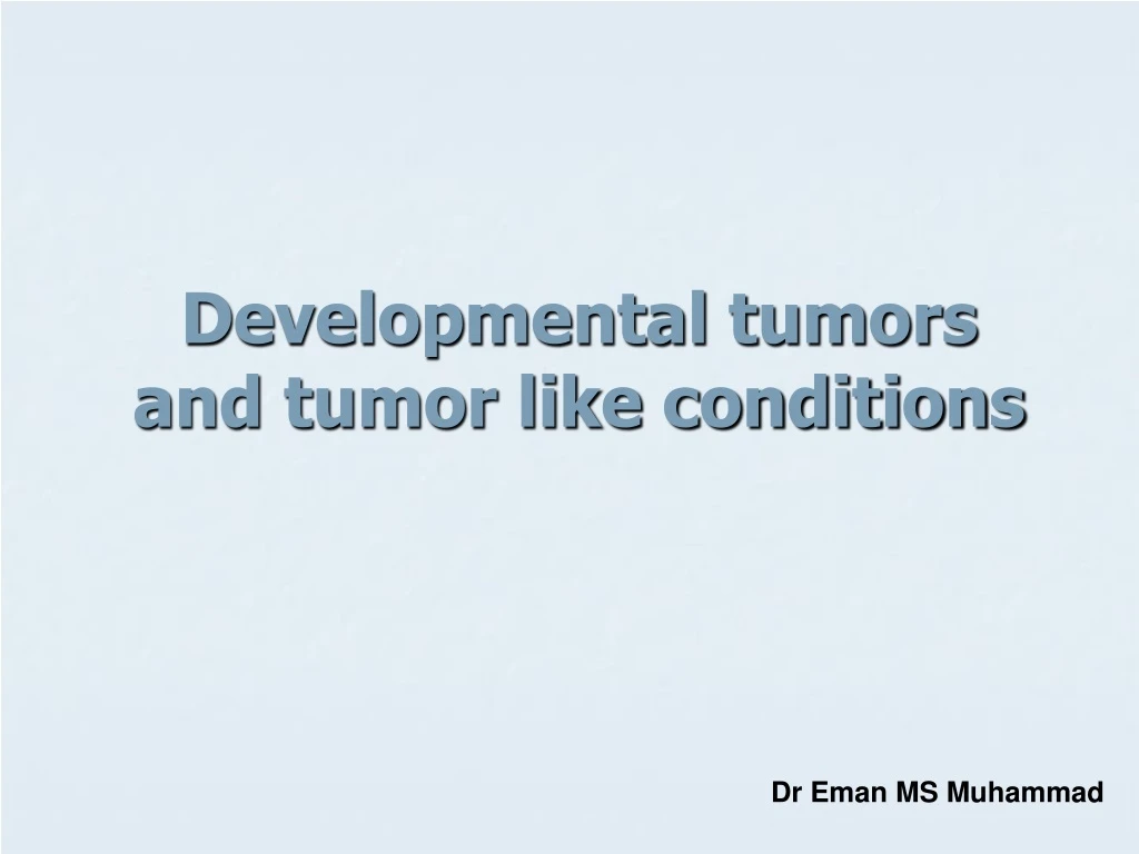 developmental tumors and tumor like conditions