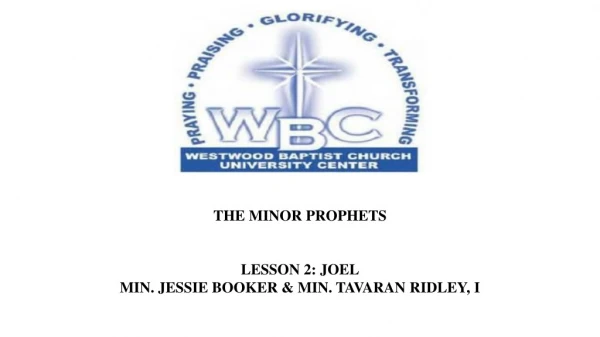 THE MINOR PROPHETS LESSON 2: JOEL MIN. JESSIE BOOKER &amp; MIN. TAVARAN RIDLEY, I