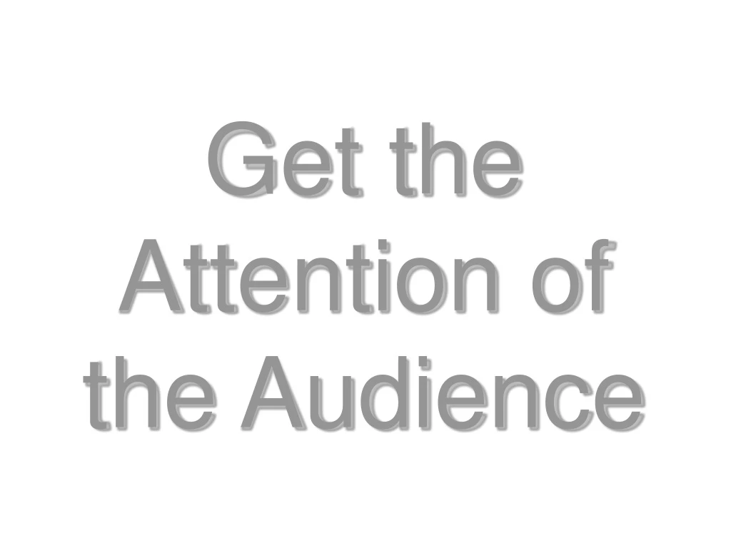 get the attention of the audience