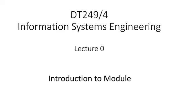 DT249/4 Information Systems Engineering Lecture 0