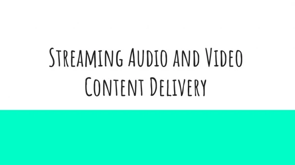 Streaming Audio and Video Content Delivery