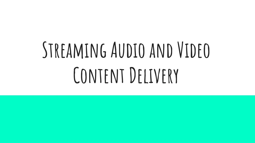 streaming audio and video content delivery