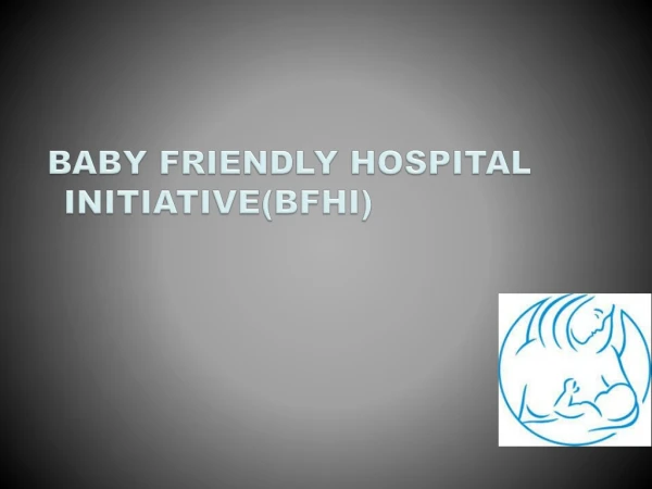 BABY FRIENDLY HOSPITAL INITIATIVE (BFHI)
