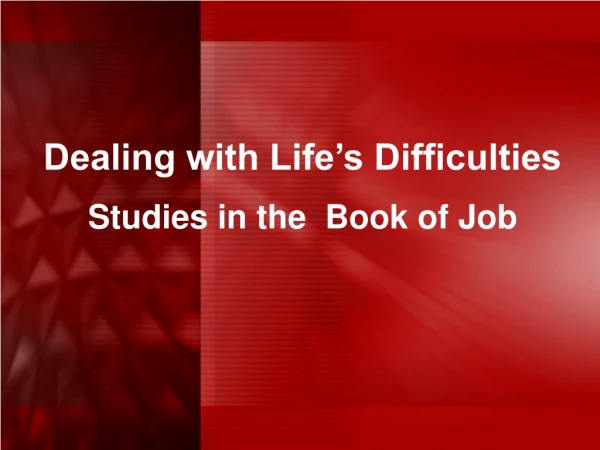 Dealing with Life’s Difficulties Studies in the Book of Job