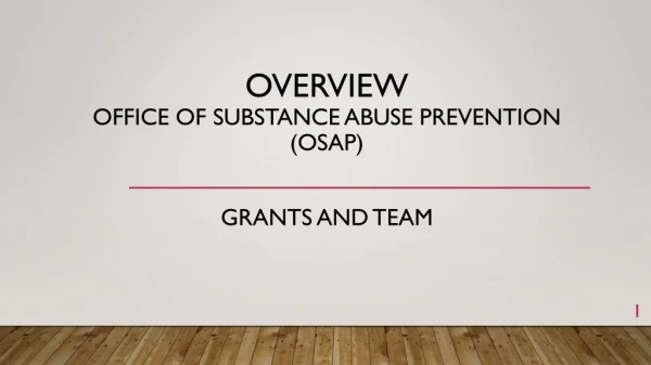 Overview Office of substance abuse prevention (OSAP)