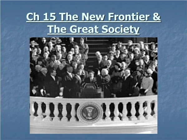 Ch 15 The New Frontier &amp; The Great Society