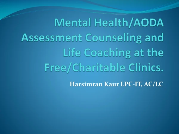 Mental Health/AODA Assessment Counseling and Life Coaching at the Free/Charitable Clinics.